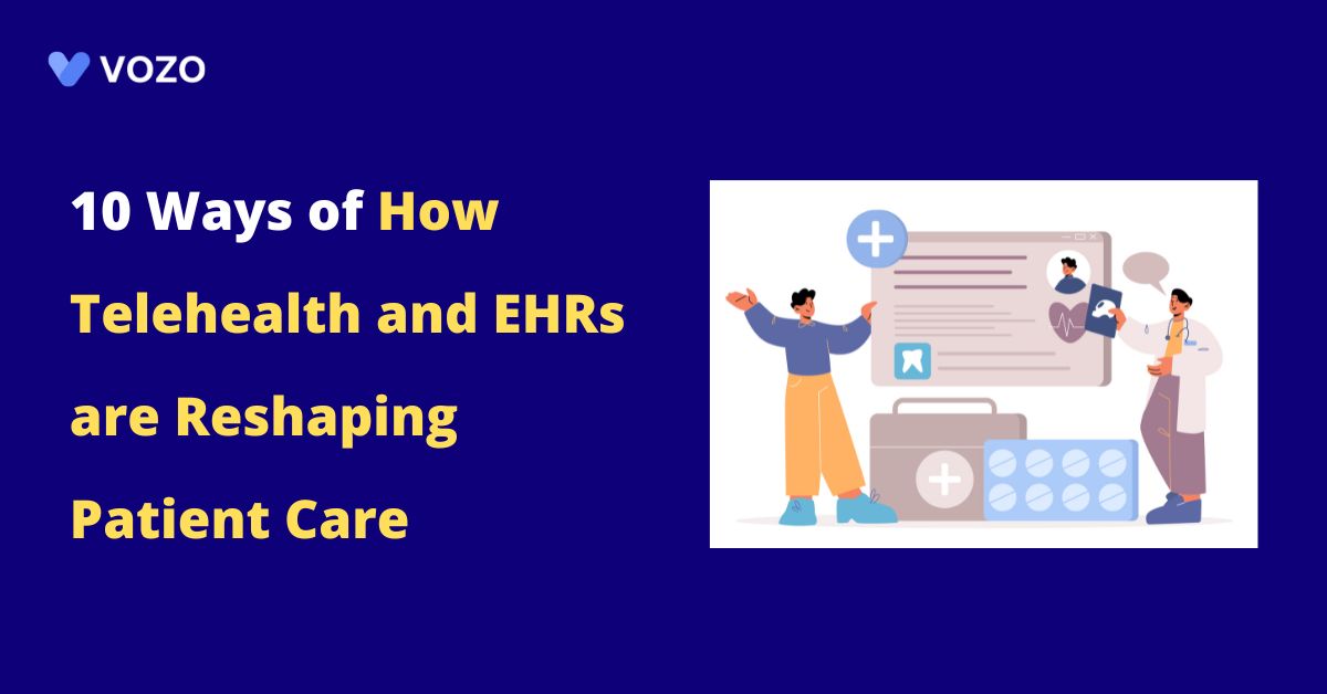 10 Ways of How Telehealth and EHRs are Reshaping Patient Care