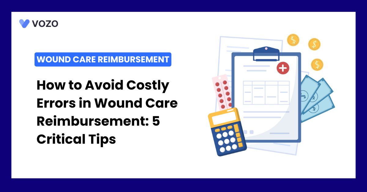 How to Avoid Costly Errors in Wound Care Reimbursement: 5 Critical Tips