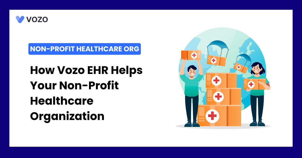 How Vozo EHR Helps Your Non-Profit Healthcare Organization