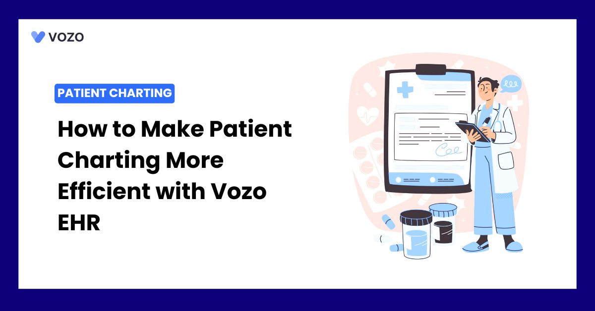 How to Make Patient Charting More Efficient with Vozo EHR