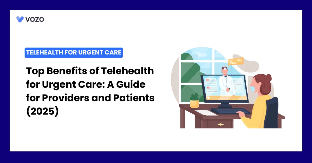 Top Benefits of Telehealth for Urgent Care: A Guide for Providers and Patients (2025)