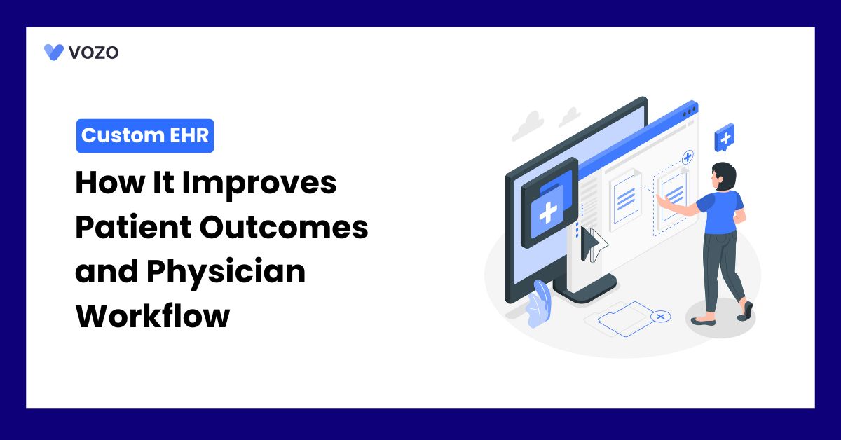 How Custom EHR Improves Patient Outcomes and Physician Workflow