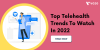 TELEHEALTH TRENDS 2022